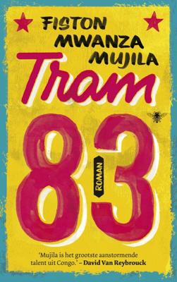 Tram 83 - Fiston Mwanza Mujila - eBook (9789023495277) Tram 83 - Fiston Mwanza Mujila - eBook (9789023495277)