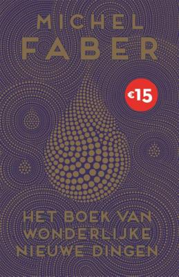 Michel Faber Het boek van wonderlijke nieuwe dingen Michel Faber Het boek van wonderlijke nieuwe dingen