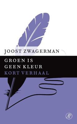 Groen is geen kleur - Joost Zwagerman - ebook