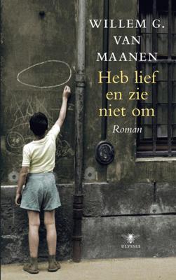Heb lief en zie niet om - Willem van Maanen - ebook