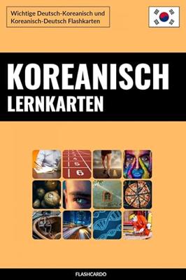Koreanisch Lernkarten: Wichtige Deutsch-Koreanisch und Koreanisch-Deutsch Flashkarten (German Edition)