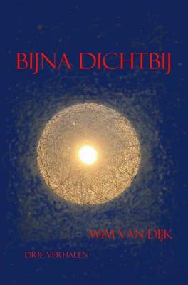 Bijna Dichtbij - Wim van Dijk - Paperback (9789463985642)