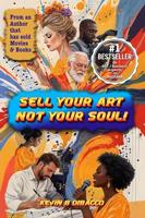 Sell Your Art, Not Your SOUL! (English Edition)