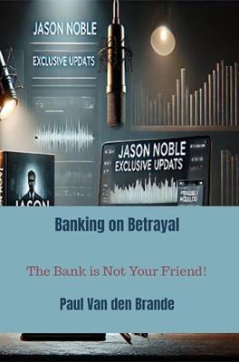 Banking on Betrayal: The Bank is Not Your Friend! (English Edition)