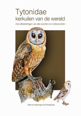 Tytonidae - Kerkuilen van de wereld - Ed Hazebroek - eBook (9789492723901) Tytonidae - Kerkuilen van de wereld - Ed Hazebroek - eBook (9789492723901)