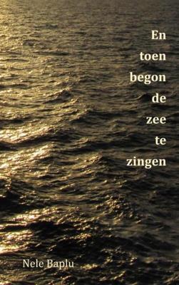 En toen begon de zee te zingen - Nele Baplu - Paperback (9789464184501) En toen begon de zee te zingen - Nele Baplu - Paperback (9789464184501)