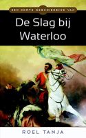 Een korte geschiedenis van de Slag bij Waterloo - Roel Tanja - ebook - thumbnail