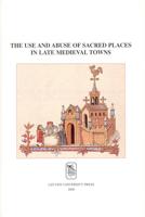 The Use and Abuse of Sacred Places in Late Medieval Towns - - ebook