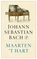 Johann Sebastian Bach - Maarten 't Hart - ebook