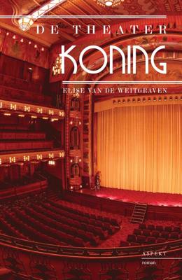 De Theaterkoning - Elise van de Weitgraven - eBook (9789464241709) De Theaterkoning - Elise van de Weitgraven - eBook (9789464241709)