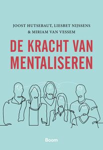 De kracht van mentaliseren - Joost Hutsebaut, Liesbet Nijssens, Miriam van Vessem - ebook