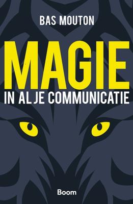Magie in al je communicatie - Bas Mouton - ebook