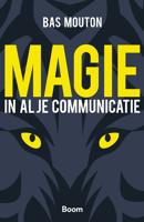 Magie in al je communicatie - Bas Mouton - ebook