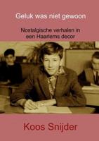 Geluk was niet gewoon - Koos Snijder - Paperback (9789463672566)