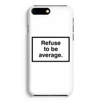 Refuse to be average: iPhone 8 Plus Volledig Geprint Hoesje