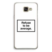 Refuse to be average: Samsung Galaxy A5 (2016) Transparant Hoesje