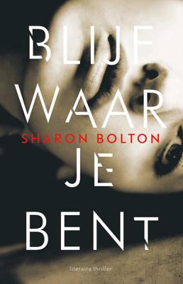 Blijf waar je bent - Sharon Bolton - Paperback (9789400505148) Blijf waar je bent - Sharon Bolton - Paperback (9789400505148)