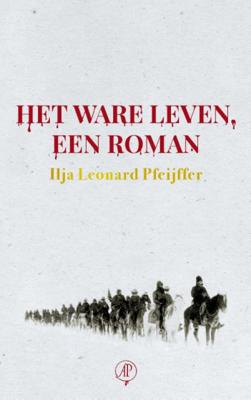 Ilja Leonard  Pfeijffer Het ware leven, een roman