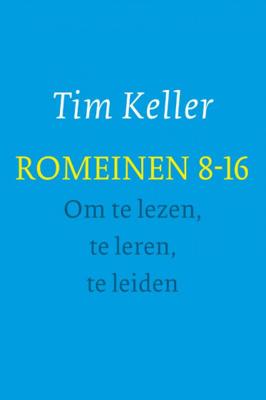 Tim Keller Romeinen 8 16 om te lezen, te leren, te leiden Tim Keller Romeinen 8 16 om te lezen, te leren, te leiden