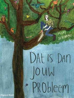Dat is dan jouw probleem - Micky Dirkzwager - Paperback (9789492037718) Dat is dan jouw probleem - Micky Dirkzwager - Paperback (9789492037718)