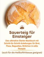 Sauerteig für Einsteiger: Das ultimative Starter-Backbuch mit Schritt-für-Schritt-Anleitungen für Brot, Pizza, Baguettes, Brötchen & süße Rezepte: – mit ... geeignet)FARBAUSGABE (German Edition)