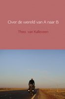 Reisverhaal Over de wereld van A naar B | Theo van Kalleveen - thumbnail