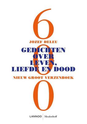 600 Gedichten Over Leven, Liefde En Dood - Jozef Deleu - Paperback (9789029094382) 600 Gedichten Over Leven, Liefde En Dood - Jozef Deleu - Paperback (9789029094382)