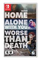 Being Home Alone with You is Worse Than Death (Limited Run)