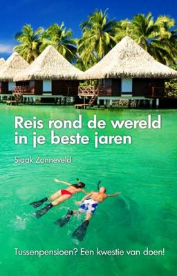 Reis rond de wereld in je beste jaren - Sjaak Zonneveld - Paperback (9789082086423) Reis rond de wereld in je beste jaren - Sjaak Zonneveld - Paperback (9789082086423)