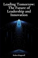 Leading Tomorrow: The Future of Leadership and Innovation (English Edition)