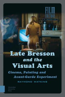 Late Bresson and the Visual Arts - Raymond Watkins - eBook (9789048533992) Late Bresson and the Visual Arts - Raymond Watkins - eBook (9789048533992)