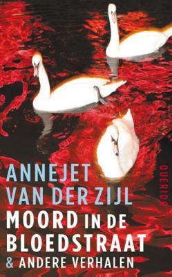 Annejet van der Zijl Moord in de Bloedstraat & andere verhalen