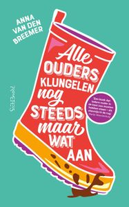 Alle ouders klungelen nog steeds maar wat aan - Anna van den Breemer - ebook