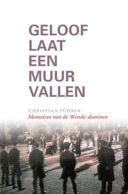 Geloof laat een Muur vallen - Christian Führer - Hardcover (9789492183576)
