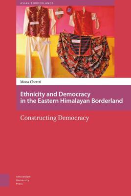 Ethnicity and democracy in the Eastern Himalayan Borderland - Mona Chettri - eBook (9789048527502) Ethnicity and democracy in the Eastern Himalayan Borderland - Mona Chettri - eBook (9789048527502)