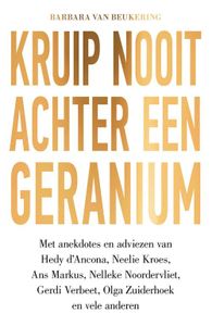 Kruip nooit achter een geranium - Barbara van Beukering - ebook