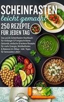 Scheinfasten leicht gemacht – 250 Rezepte für jeden Tag:Das große Scheinfasten-Kochbuch für Anfänger & Fortgeschrittene: | Gesunde, einfache & leckere ... Tipps für bewusstes Leben (German Edition)