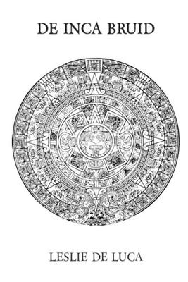 De Inca Bruid - J. Jan Maas, L. Leslie de Luca - Paperback (9789081494519) De Inca Bruid - J. Jan Maas, L. Leslie de Luca - Paperback (9789081494519)