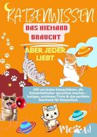 KATZENWISSEN, DAS NIEMAND BRAUCHT – ABER JEDER LIEBT 160 verrückte Katzenfakten, die Katzenliebhaber sprachlos machen: – lustiges, nutzloses Trivia & das ... Geschenk für Katzenfans (German Edition)