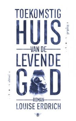 Louise  Erdrich Toekomstig huis van de levende god