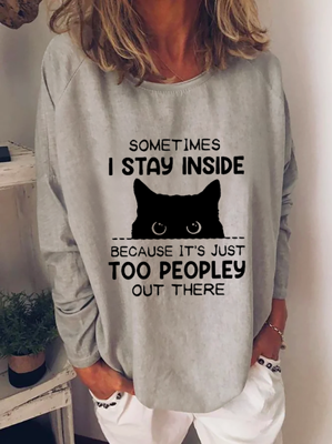Sometimes I Stay Inside Because It's Too Peopley Out There T-Shirt Sweatshirt