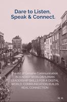 Dare to Listen, Speak & Connect.: The Art of Genuine Communication in a Noisy World&Human Leadership Skills for a Digital World, Communication Builds Real Connection (English Edition)
