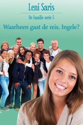 Waarheen gaat de reis, Ingele? - Leni Saris - ebook