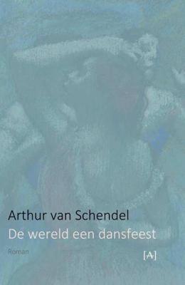 De wereld een dansfeest - Arthur van Schendel - Paperback (9789491618567)