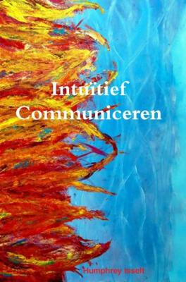 Intuïtief communiceren - Humphrey Isselt - Paperback (9789402162530) Intuïtief communiceren - Humphrey Isselt - Paperback (9789402162530)