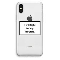 Fight for my fairytale: iPhone XS Max Transparant Hoesje