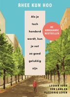 Als je toch honderd wordt, kun je net zo goed gelukkig zijn - Rhee Kun Hoo - ebook