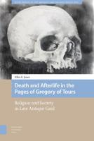 Death and Afterlife in the Pages of Gregory of Tours - Allen Jones - eBook (9789048540082)