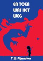 En toen was het weg - T.W. Pijnacker - eBook (9789464065688)