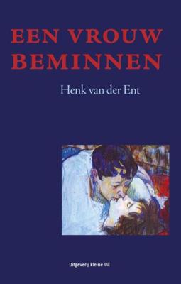 Een vrouw beminnen - Henk van der Ent - ebook